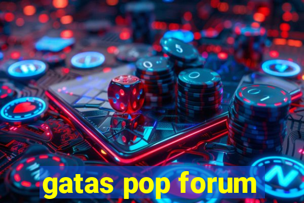 gatas pop forum